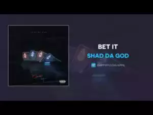 Shad Da God - Bet It